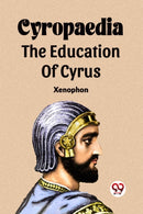 Cyropaedia The Education Of Cyrus-9789361158698