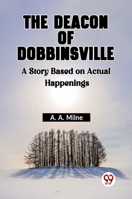 The Deacon Of Dobbinsville A Story Based On Actual Happenings-9789361159022