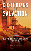 Custodians of Salvation : Last Rites and Cremation in Banaras-9789361319105