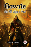 GowrieOr The King's Plot (Edition2023)