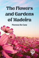 The Flowers and Gardens of Madeira (Edition2023)-9789361426650