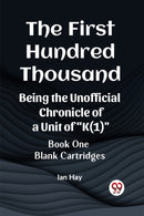 The First Hundred ThousandBeing the Unofficial Chronicle of a Unit of "K(1)" BOOK ONE BLANK CARTRIDGES (Edition2023)