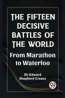 The Fifteen Decisive Battles of the Worldfrom Marathon to Waterloo (Edition2023)-9789361428944