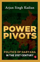 Power Pivots : Politics of Haryana in the 21st Century-9789361565526