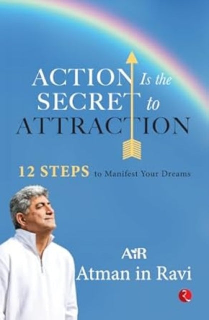 Action Is the Secret to Attraction : 12 Steps to Manifest Your Dreams-9789361567995