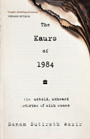 The Kaurs of 1984 : The Untold, Unheard Stories of Sikh Women-9789362130297