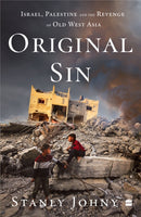 Original Sin : Israel, Palestine and the Revenge of Old West Asia-9789362132789