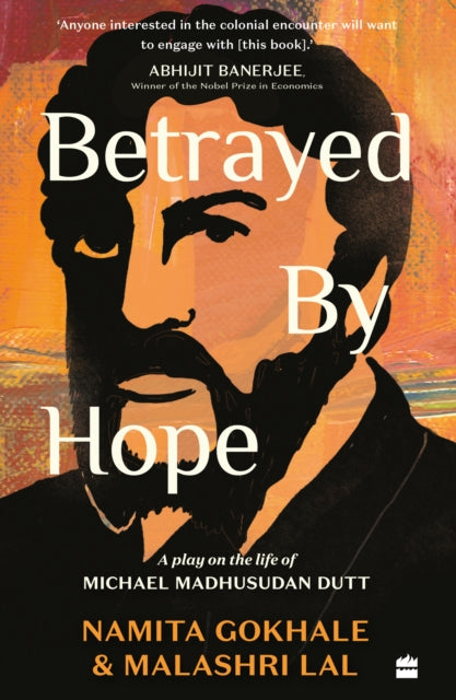 Betrayed by Hope : A Play on the Life of Michael Madhusudan Dutt-9789362133502
