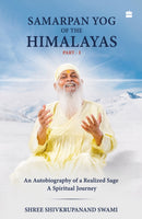 Samarpan Yog of the Himalayas : An Autobiography of a Realized Sage, A Spiritual Journey-9789362137920