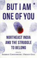 But I Am One of You : Northeast India and the Struggle to Belong-9789362138576