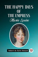 The Happy Days of the Empress Marie Louise (Edition2023)
