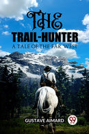 The Trail-HunterA Tale of the Far West (Edition2023)