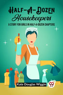 Half-A-Dozen HousekeepersA Story for Girls in Half-A-Dozen Chapters (Edition2023)-9789362202147