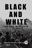 Black and WhiteLand, Labor, and Politics in the South (Edition2023)-9789362203335
