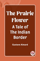 The Prairie FlowerA Tale of the Indian Border (Edition2023)