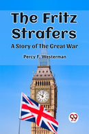 The Fritz StrafersA Story of the Great War (Edition2023)-9789362205285