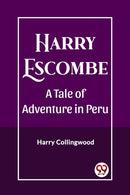 Harry EscombeA Tale of Adventure in Peru (Edition2023)