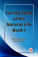 For the Term of His Natural Life Book I (Edition2023)