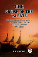 The Cruise of the 'Alerte'The Narrative Of a Sreach For Treasure On The Desert Island Of Trinidad (Edition2023)-9789362207814