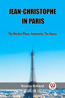 Jean-Christophe In ParisThe Market-Place, Antoinette, The House (Edition2023)