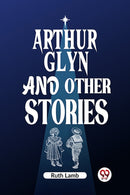 Arthur Glyn and other stories (Edition2023)