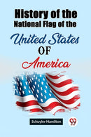History of the National Flag of the United States of America (Edition2023)
