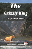 The Grizzly KingA Romance Of The Wild (Edition2023)-9789362209665
