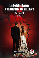 Lady Maclairn, the victim of villanyA novel Vol. I (Edition2023)-9789362762412