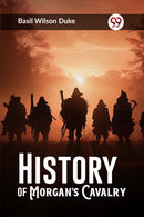 History of Morgan's Cavalry (Edition2023)-9789362763488