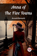 Anna of the Five Towns (Edition2023)
