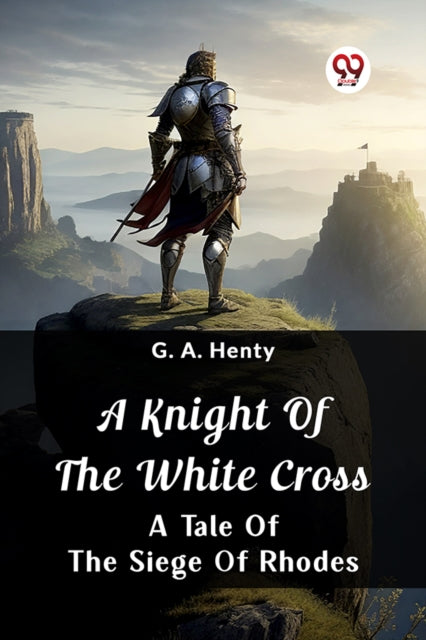 A Knight Of The White CrossA Tale Of The Siege Of Rhodes (Edition2024)-9789362764539