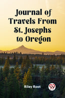 Journal of Travels From St. Josephs to Oregon (Edition2023)-9789362768018