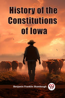 History of the Constitutions of Iowa (Edition2023)-9789362768902