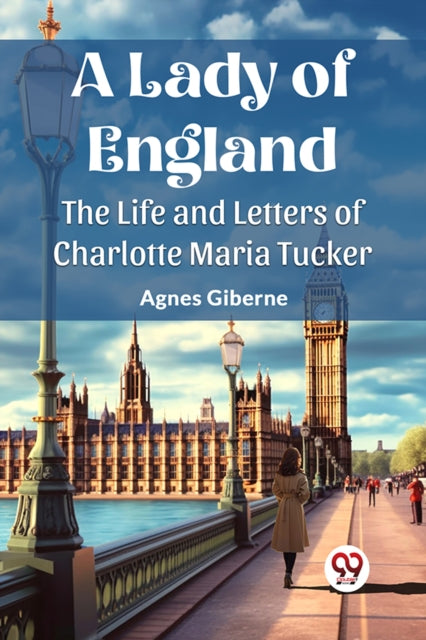 A Lady of EnglandThe Life and Letters of Charlotte Maria Tucker (Edition2023)-9789362769855