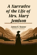 A Narrative of the Life of Mrs. Mary Jemison (Edition2024)-9789363053830