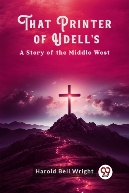 That Printer of Udell'sA Story of the Middle West-9789363056428