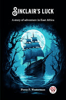 Sinclair's luckA story of adventure in East Africa (Edition2024)-9789363058200