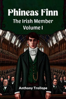 Phineas FinnThe Irish Member Volume I (Edition2024)