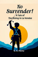 No Surrender!A Tale of the Rising in La Vendee (Edition2024)-9789364285339
