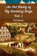 An Old Story of My Farming Days Vol. I (Edition2024)-9789364286381