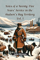 Notes of a Twenty-Five Years' Service in the Hudson's Bay Territory Vol. I (Edition2024)-9789364287777