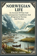 Norwegian LifeAn Account Of Past And Contemporary Conditions And Progress In Norway And Sweden (Edition2024)-9789364288279
