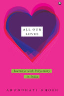 All Our Loves : Journeys with Polyamory in India-9789365234466