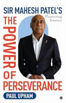 The Power of Perseverance : Sir Mahesh Patel's Pioneering Journey-9789365692174