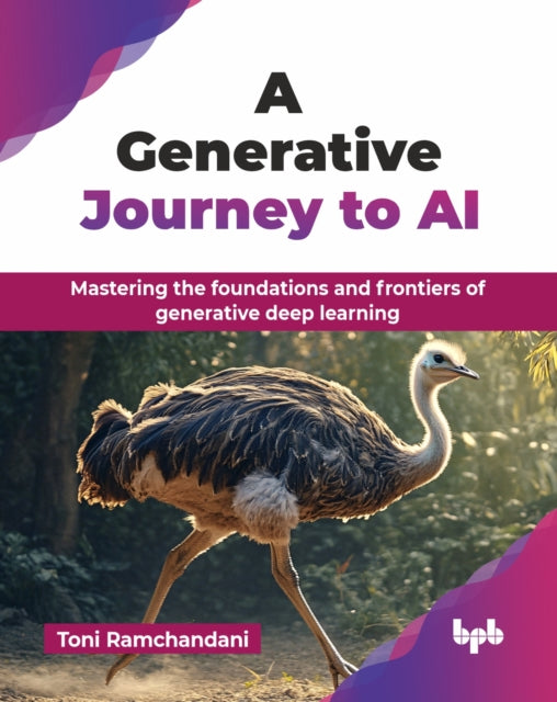 A Generative Journey to AI : Mastering the foundations and frontiers of generative deep learning-9789365890846