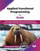 Applied Functional Programming in Scala : Architecting composable systems with Scala higher-order functions, algebraic data types, and advanced functional patterns-9789365891294