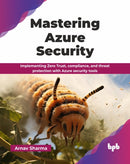 Mastering Azure Security : Implementing Zero Trust, compliance, and threat protection with Azure security tools-9789365891317