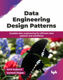 Data Engineering Design Patterns : Scalable data engineering for efficient data systems and workflows-9789365891768