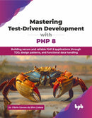 Mastering Test-Driven Development with PHP 8 : Building secure and reliable PHP 8 applications through TDD, design patterns, and functional data handling-9789365892000