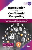Introduction to Confidential Computing : A comprehensive guide to understanding and exploring confidential computing-9789365892147
